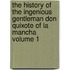 The History of the Ingenious Gentleman Don Quixote of La Mancha Volume 1