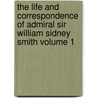 The Life and Correspondence of Admiral Sir William Sidney Smith Volume 1 door Sir William Sidney Smith