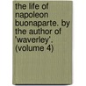 The Life of Napoleon Buonaparte. by the Author of 'Waverley'. (Volume 4) door Professor Walter Scott
