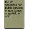 The Life, Speeches And Public Services Of Gen. James A. Garfield Of Ohio door Russell Herman Conwell