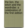 The Lion, The Witch And The Wardrobe: A Celebration Of The First Edition by Clive Staples Lewis