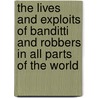 The Lives And Exploits Of Banditti And Robbers In All Parts Of The World door Charles Macfarlane