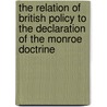 The Relation Of British Policy To The Declaration Of The Monroe Doctrine by Leonard Axel Lawson