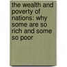 The Wealth And Poverty Of Nations: Why Some Are So Rich And Some So Poor by David S. Landes