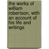 The Works of William Robertson, with an Account of His Life and Writings door William Robertson