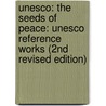 Unesco: The Seeds Of Peace: Unesco Reference Works (2Nd Revised Edition) door Jacques De Barrin