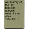War History Of The First Battalion Queen's Westminster Rifles. 1914-1918 door Maj J. Q. Henriques