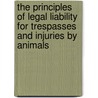 the Principles of Legal Liability for Trespasses and Injuries by Animals by William Newby Robson