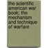the Scientific American War Book; the Mechanism and Technique of Warfare
