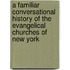 A Familiar Conversational History of the Evangelical Churches of New York