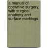 A Manual of Operative Surgery, with Surgical Anatomy and Surface Markings door Duncan Campbell Lloyd Fitzwilliams