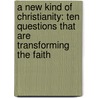 A New Kind Of Christianity: Ten Questions That Are Transforming The Faith by Brian D. McLaren