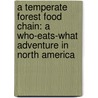 A Temperate Forest Food Chain: A Who-Eats-What Adventure In North America by Rebecca Hogue Wojahn