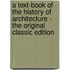 A Text-Book Of The History Of Architecture - The Original Classic Edition