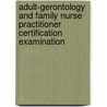 Adult-Gerontology and Family Nurse Practitioner Certification Examination by Lynne M. Dunphy