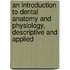 An Introduction to Dental Anatomy and Physiology, Descriptive and Applied