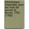 Bibliotheque Impartiale, Pour Les Mois De Janvier Et Fevrier, 1750 (1769) by Jean Henri Samuel Formey