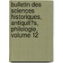 Bulletin Des Sciences Historiques, Antiquit�S, Philologie, Volume 12