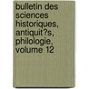 Bulletin Des Sciences Historiques, Antiquit�S, Philologie, Volume 12 door Figeac Champollion