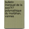 Bulletin Mensuel De La Soci�T� Polymathique Du Morbihan, Vannes door Morbihan Soci t Polymat