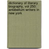 Dictionary of Literary Biography, Vol 250: Antebellum Writers in New York by Kent Ljungquist