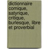 Dictionnaire Comique, Satyrique, Critique, Burlesque, Libre Et Proverbial door Philibert-Joseph Le Roux