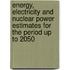 Energy, Electricity and Nuclear Power Estimates for the Period Up to 2050