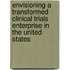 Envisioning a Transformed Clinical Trials Enterprise in the United States