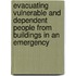 Evacuating Vulnerable and Dependent People from Buildings in an Emergency