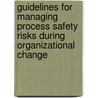 Guidelines for Managing Process Safety Risks During Organizational Change by Center For Chemical Process Safety