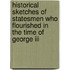 Historical Sketches Of Statesmen Who Flourished In The Time Of George Iii