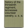 History of the Thirteenth Regiment, Tennessee Volunteer Cavalry, U. S. A. door Samuel W. Scott