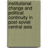 Institutional Change and Political Continuity in Post-Soviet Central Asia by Pauline Jones Luong
