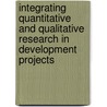 Integrating Quantitative and Qualitative Research in Development Projects door World Bank