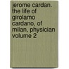 Jerome Cardan. the Life of Girolamo Cardano, of Milan, Physician Volume 2 door henry morley