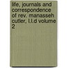 Life, Journals And Correspondence Of Rev. Manasseh Cutler, L.l.d Volume 2 door William Parker Cutler