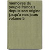 Memoires Du Peuple Francais Depuis Son Origine Jusqu'a Nos Jours Volume 5 door Augustin Challamel