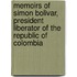 Memoirs of Simon Bolivar, President Liberator of the Republic of Colombia