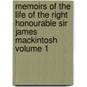 Memoirs of the Life of the Right Honourable Sir James Mackintosh Volume 1 by R. J. Mackintosh