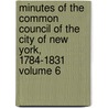 Minutes of the Common Council of the City of New York, 1784-1831 Volume 6 door New York. Common Council