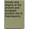 Morals And Dogma Of The Ancient And Accepted Scottish Rite Of Freemasonry door Pike Albert