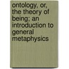 Ontology, Or, The Theory of Being; an Introduction to General Metaphysics door Coffey Peter 1876-