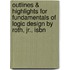 Outlines & Highlights For Fundamentals Of Logic Design By Roth, Jr., Isbn