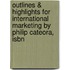 Outlines & Highlights For International Marketing By Philip Cateora, Isbn