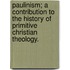 Paulinism; A Contribution to the History of Primitive Christian Theology.