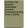 Prentice Hall Spanish: Realidades Practice Workbook/Writing Level 2 2005c by Peggy Palo Boyles
