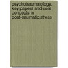Psychotraumatology: Key Papers and Core Concepts in Post-Traumatic Stress by George S. Everly