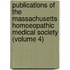 Publications Of The Massachusetts Homoeopathic Medical Society (Volume 4)
