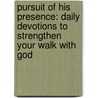 Pursuit Of His Presence: Daily Devotions To Strengthen Your Walk With God door Kenneth Copeland