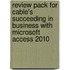 Review Pack For Cable's Succeeding In Business With Microsoft Access 2010